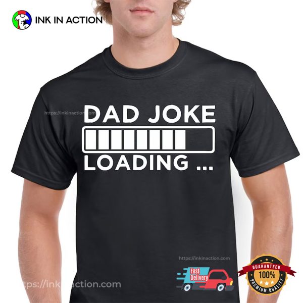 Fathers Day Gift For Dad Joke Loading T-shirt