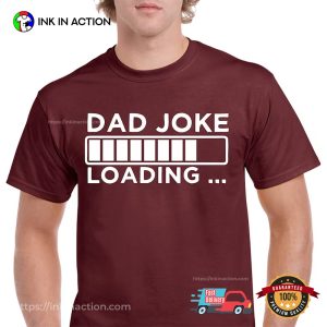 Fathers Day Gift For Dad Joke Loading T-shirt