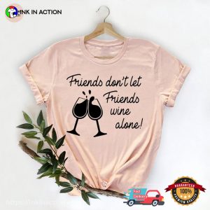 Friends Don’t Let Friends Wine Alone Comfort Colors Wine T-shirts Funny