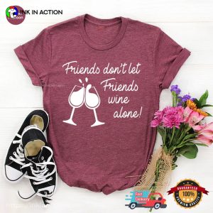 Friends Don't Let Friends Wine Alone Comfort Colors wine t shirts funny 3