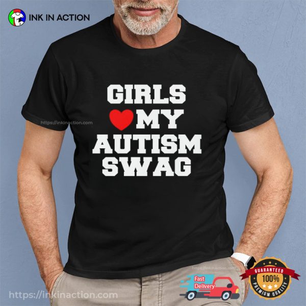 Girls Love My Autism Swag Funny T-Shirt