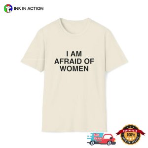 I Am Afraid of Women Funny Joke Meme T-shirts