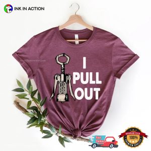 I Pull Out Comfort Colors Funny Wine Shirt