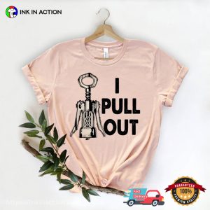 I Pull Out Comfort Colors funny wine shirt 3