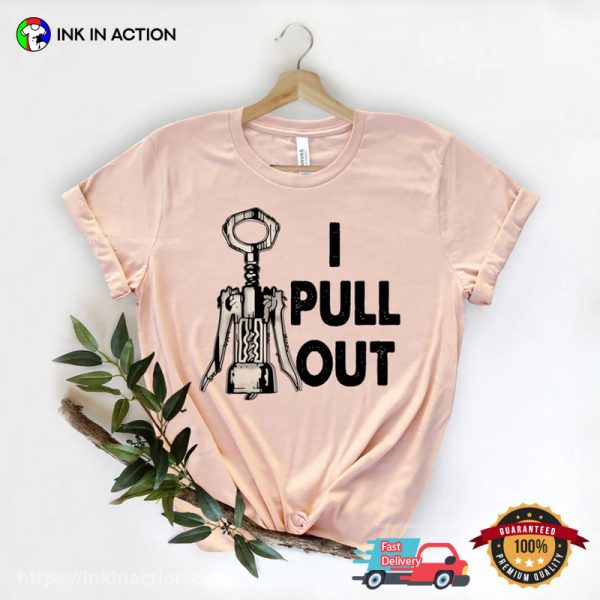 I Pull Out Comfort Colors Funny Wine Shirt