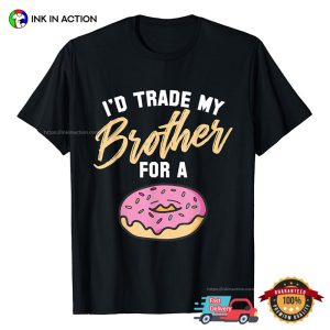 I'd Trade My Brother For A Doughnut Funny T shirt 2