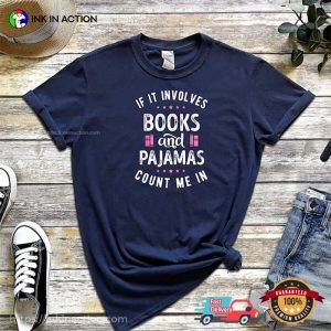 If It Involves Books And Pajamas Count Me In Funny world literature day Shirt 2