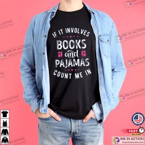 If It Involves Books And Pajamas Count Me In Funny World Literature Day Shirt