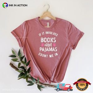If It Involves Books And Pajamas Count Me In Funny world literature day Shirt 4