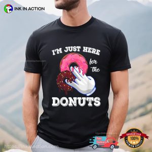 I’m Just Here For The Donuts Funny T-shirt