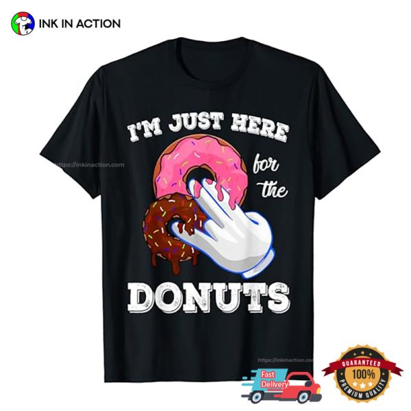 I’m Just Here For The Donuts Funny T-shirt