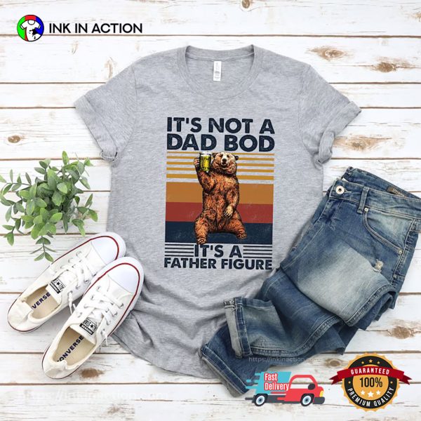 Its Not A Dad Bod Its A Father Figure Shirt