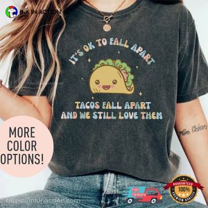 It’s Ok To Fall Apart Cute Tacos Comfort Colors T-Shirt, Mental Health Clothing