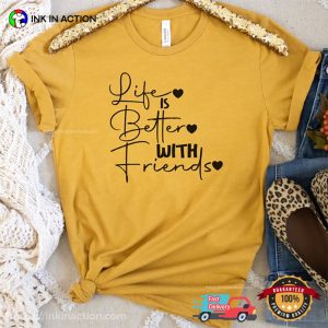 Life Is Better With Friends Cool BFF T shirt 2