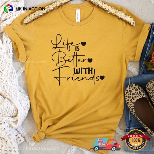 Life Is Better With Friends Cool BFF T-shirt