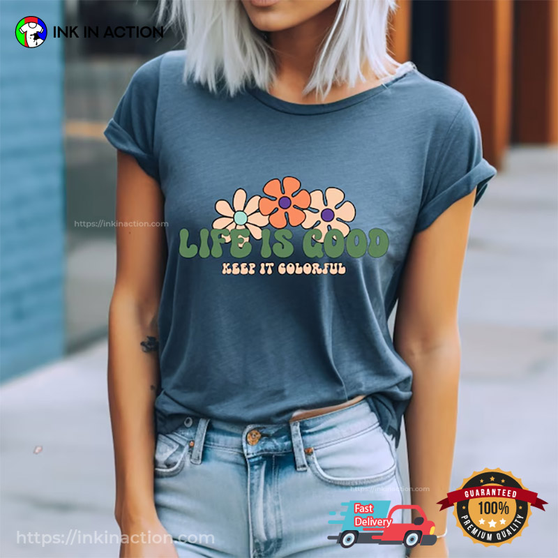 Life Is Good Keep It Colorful Comfort Colors T-shirt Life Is Good Keep It Colorful Comfort Colors T-shirt