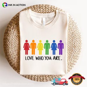 Love Who You Are june pride month T shirt 1