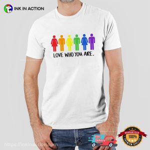 Love Who You Are june pride month T shirt