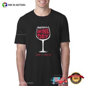 National Wine Day Jan 1 Dec 31 Drink Day T shirt