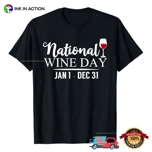 National Wine Day Jan 1 Dec 31 Funny T Shirt