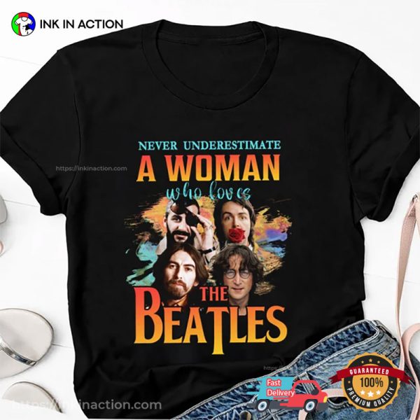Never Underestimate A Woman Who Love The Beatles Funny Girls T-shirt