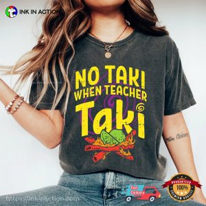 No Taki When Teacher Taki Funny Comfort Colors Tee