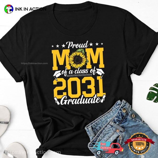 Proud Mom Of A Class Of 2031 Graduate Shirt