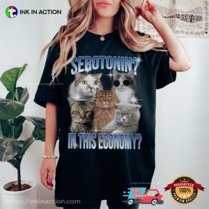 Serotonin In This Economy Funny Cat Meme Shirt, Mental Health Apparel