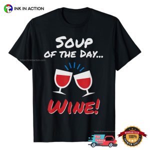 Soup Of The Day Wine funny wine drinking shirts 3