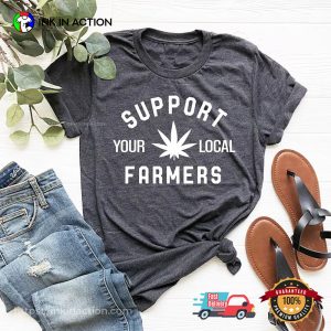 Support Your Local Farmers Weed T Shirt 2
