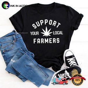 Support Your Local Farmers Weed T Shirt 3