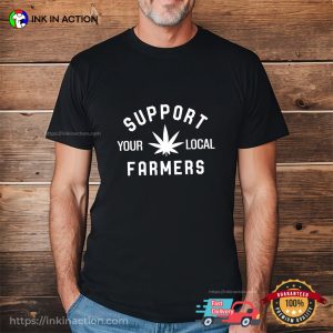 Support Your Local Farmers Weed T-Shirt