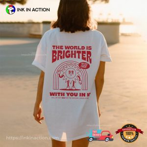 The World Is Brighter With You In It mental health shirts 2