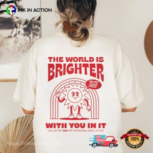 The World Is Brighter With You In It Mental Health Shirts