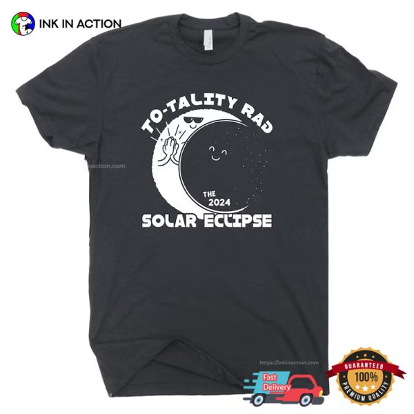 To Tality Rad Solar Eclipse The 2024 Funny T-shirt
