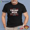 Trump Won Save America Election Shirt