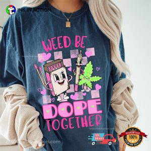 Weed Be Dope Together Comfort Colors T Shirt 3