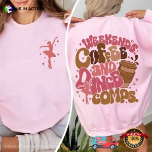 Weekends Coffee And Dance Comps 2 Side Shirt