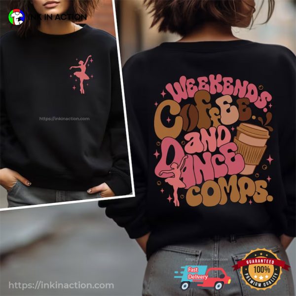 Weekends Coffee And Dance Comps 2 Side Shirt