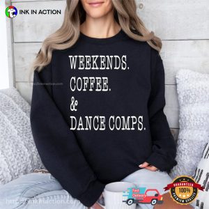 Weekends Coffee And Dance Comps Shirt