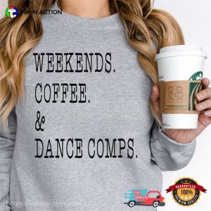 Weekends Coffee and Dance Comps Shirt 3