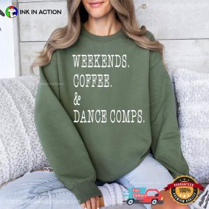 Weekends Coffee And Dance Comps Shirt