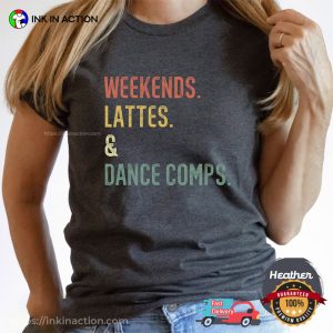 Weekends Lattes & Dance Comps Comfort Colors Tee, national dance day Merch 3