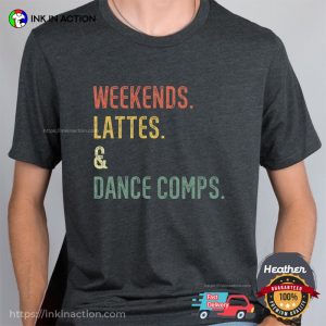 Weekends Lattes & Dance Comps Comfort Colors Tee, national dance day Merch 4
