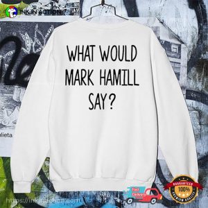 What Would Mark Hamill Say Funny Shirt 1