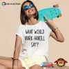 What Would Mark Hamill Say Funny Shirt