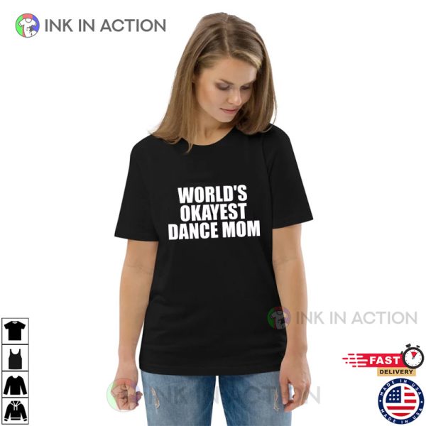 Worlds Okayest Dance Mom Shirts