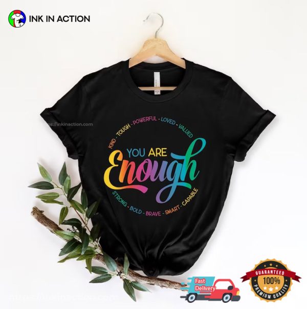 You Are Enough Strong LGBTQ Right Shirt