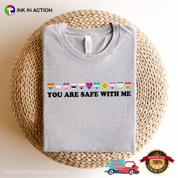 You Are Safe With Me Shirt LGBT Friendly T-shirt