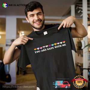 You Are Safe With Me Shirt LGBT Friendly T shirt